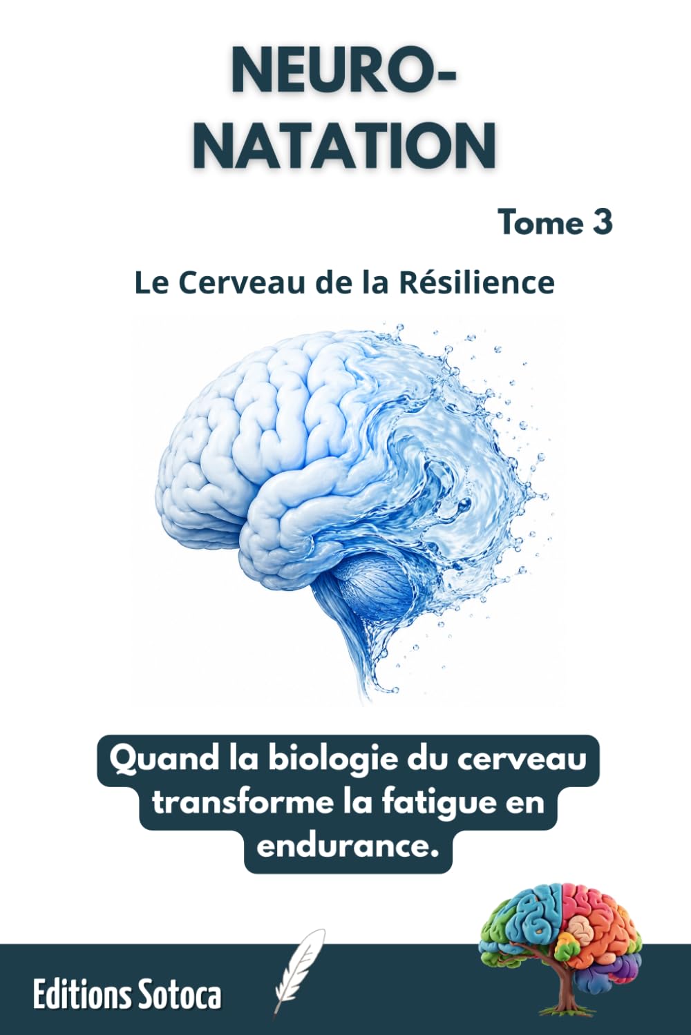 NEURO-NATATION : Le Cerveau de la Résilience: Quand la biologie du cerveau transforme la fatigue en endurance. (Tome 3)