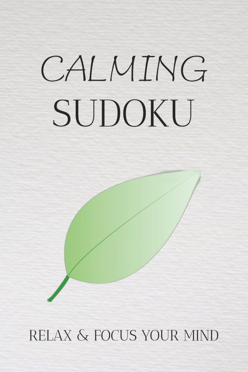 Calming Sudoku Puzzle Book: Sudoku Puzzles to Help Calm the Mind, Relax and Focus | 6x9 Inches, 110 Pages | 50+ Puzzles | Solutions Included