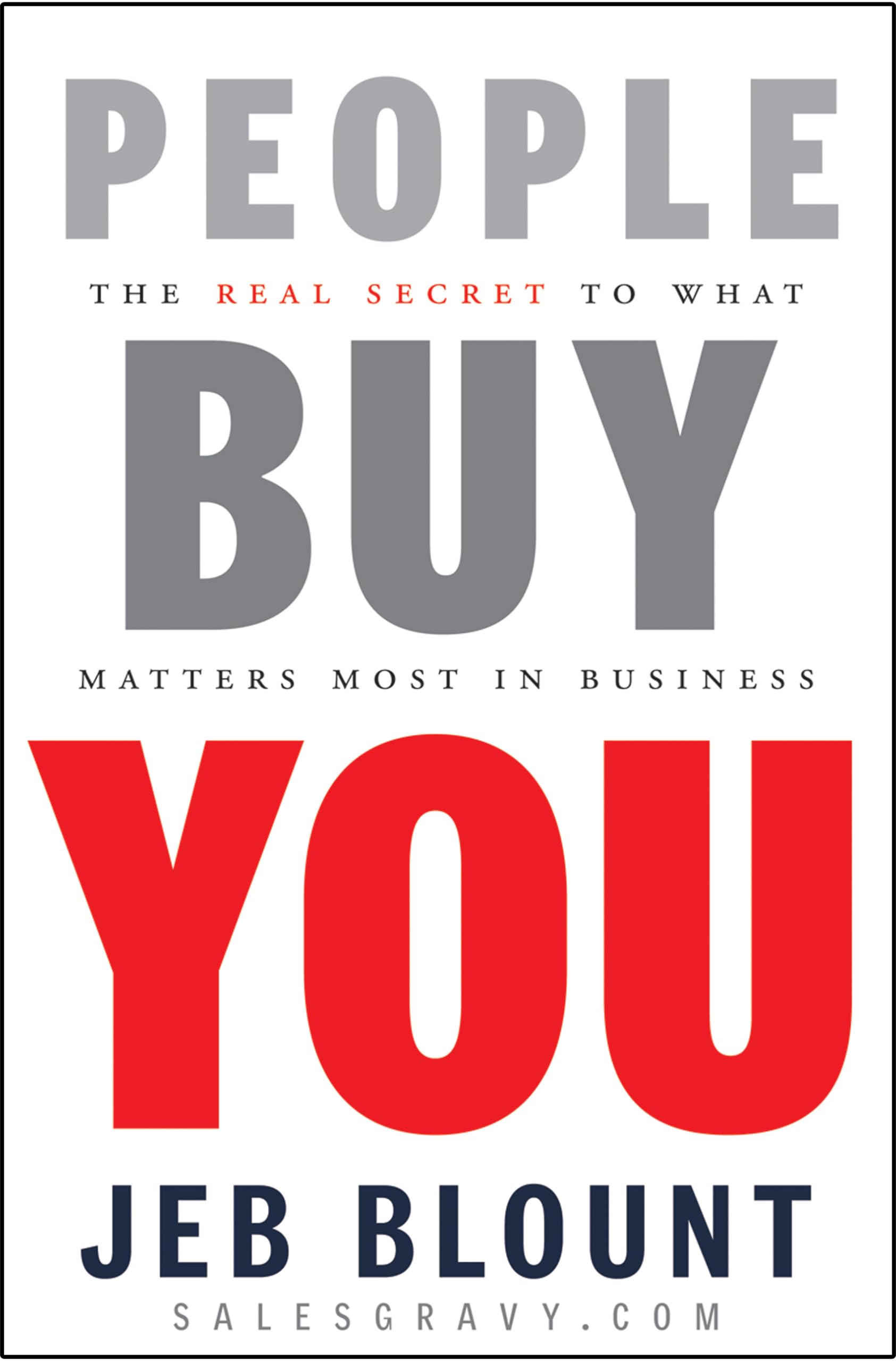 People Buy You: The Real Secret to what Matters Most in Business (Jeb Blount)