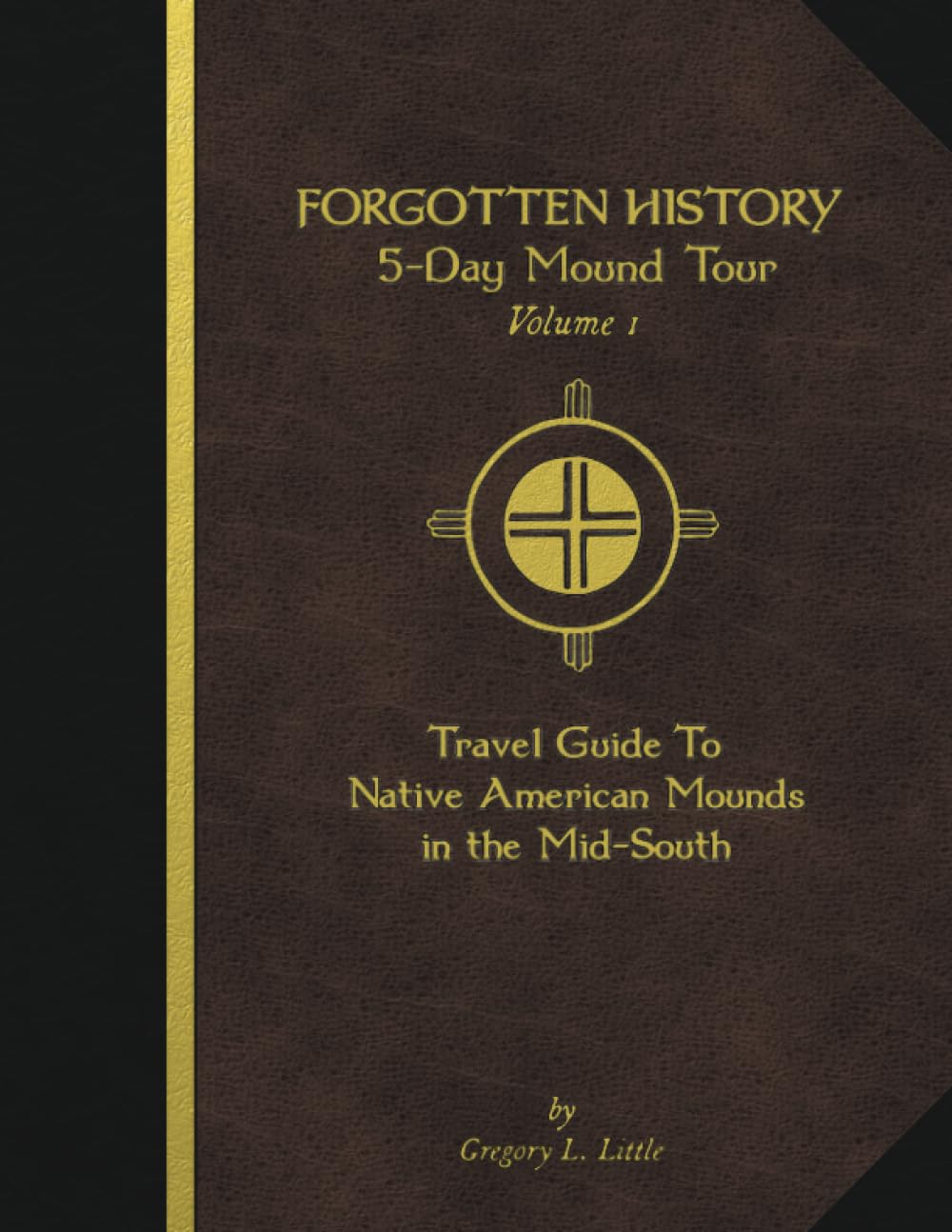 Forgotten History 5-Day Mound Tour: Volume 1: Travel Guide To Native American Mounds in the Mid-South
