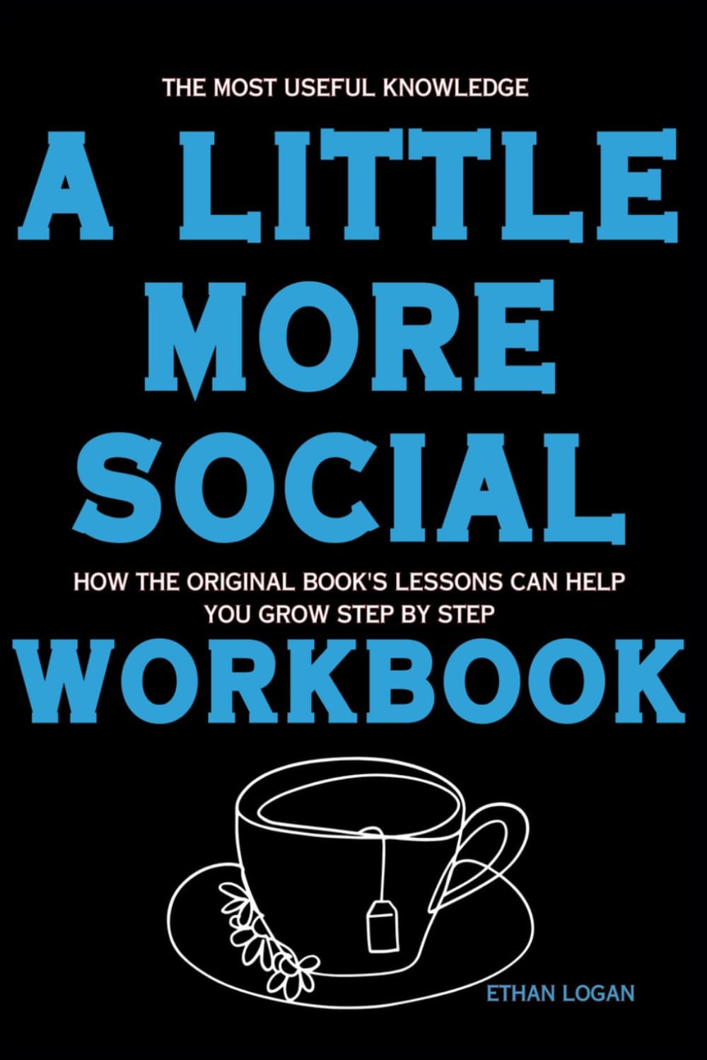 The Most Useful Knowledge A Little More Social: How the Original Book's Lessons Can Help You Grow Step by Step