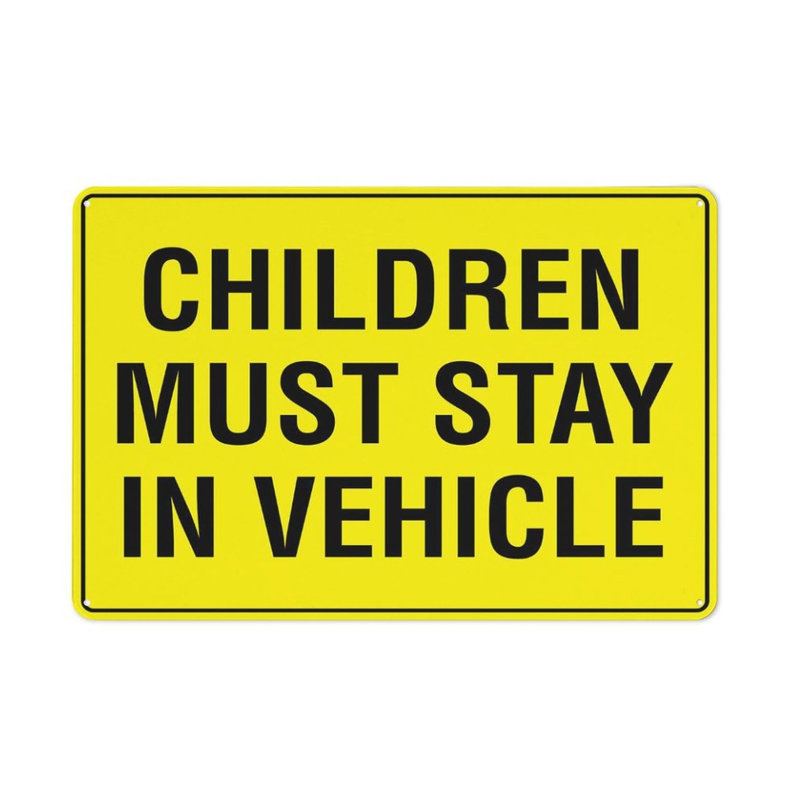 Children Must Stay In Vehicle Sign, 8x12 Inch Rust-Free Aluminum - UV-Protected, Waterproof, Weatherproof & Fade Resistant, 4 Pre-Drilled Holes