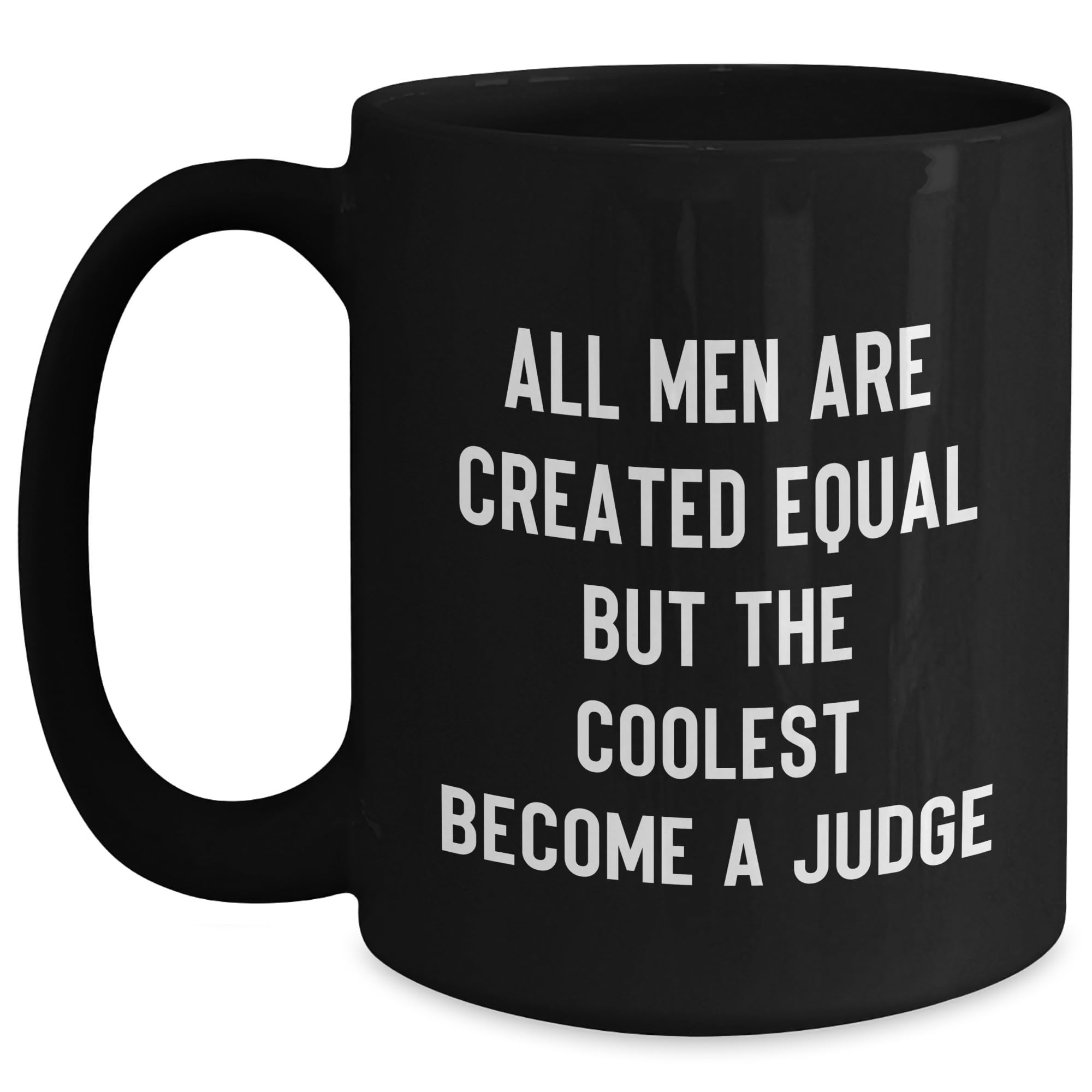 Judge Black Coffee Mug - All Men Are Created Equal But The Coolest Become A Judge Gifts fo — funny ceramic mug from ShopProudGifts