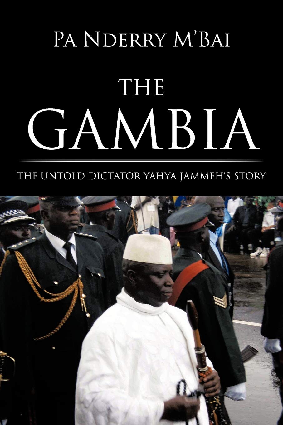 The Gambia: The Untold Dictator Yahya Jammeh's Story
