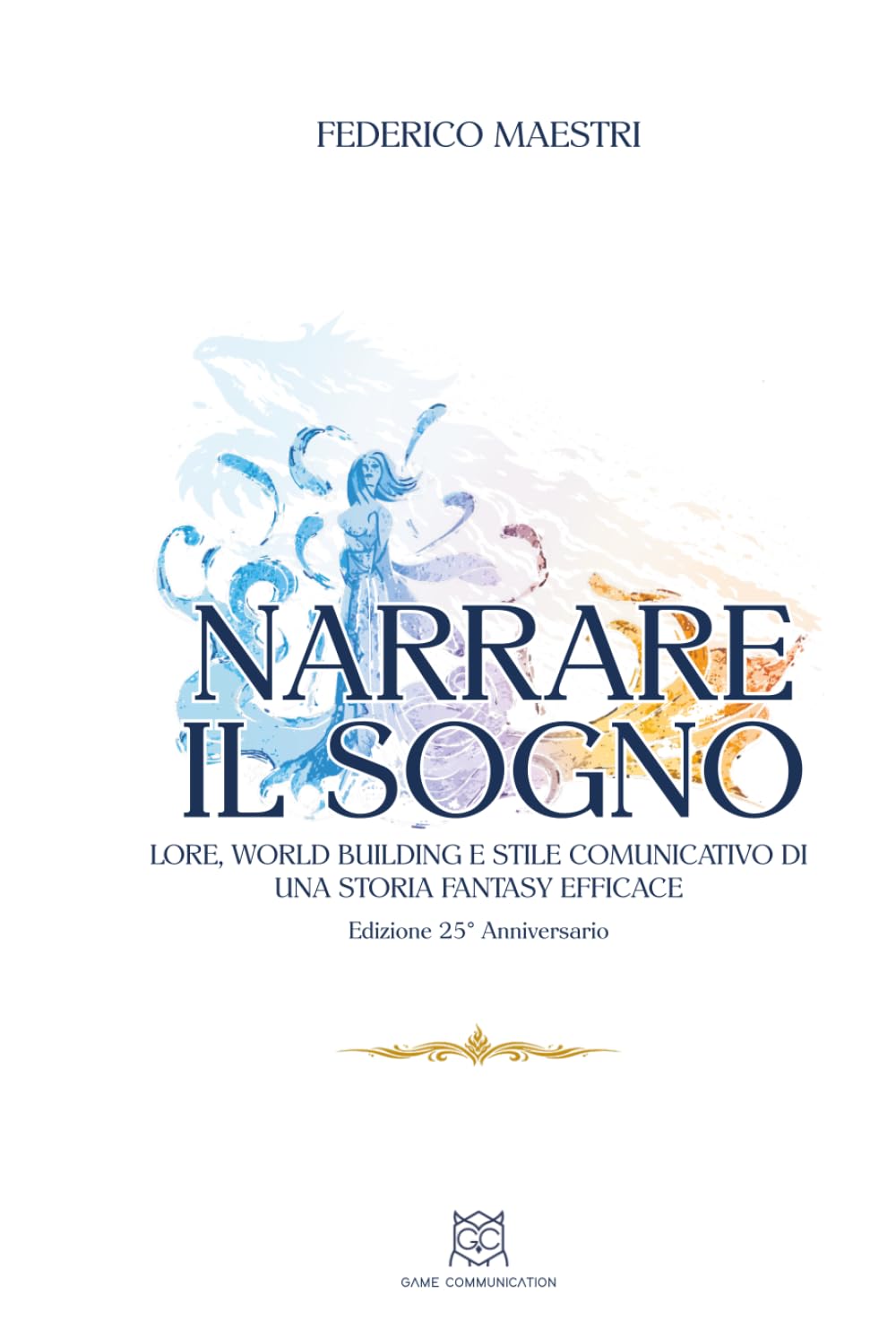 Narrare il sogno: Lore, world building e stile comunicativo di una storia fantasy efficace: ed.25° Anniversario
