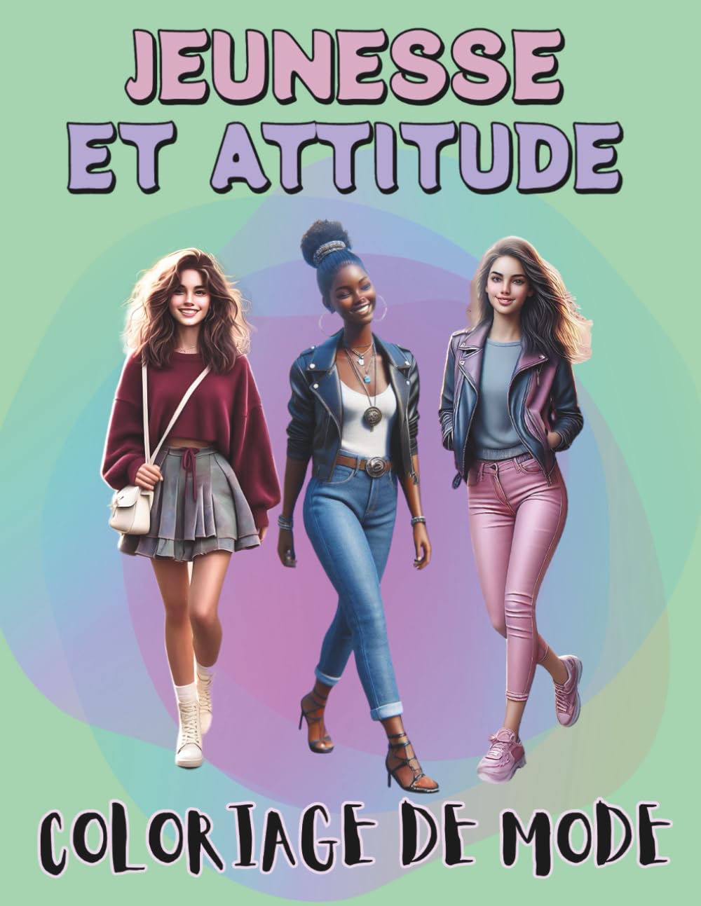 JEUNESSE ET ATTITUDE Coloriages de mode: Fashion design pour toutes les passionnées, adultes et adolescentes, avec des modèles attrayants et audacieux