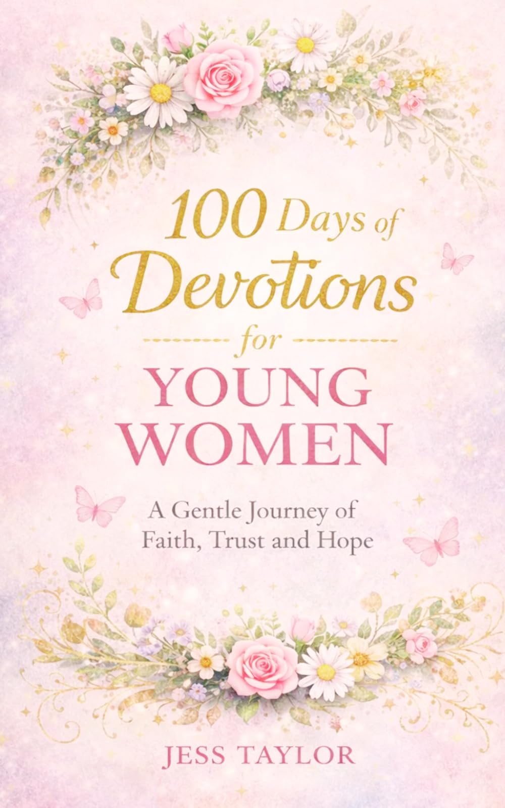 100 Days of Devotions for Young Women: A Gentle Journey of Faith, Trust, and Hope