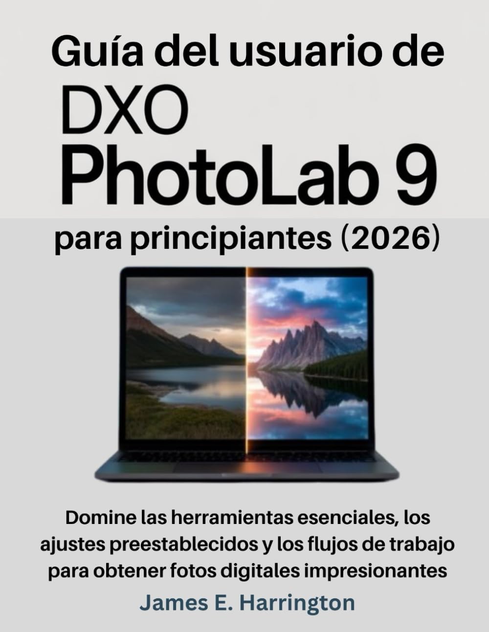 Guía del usuario de DxO PhotoLab 9 para principiantes (2026): Domine las herramientas esenciales, los ajustes preestablecidos y los flujos de trabajo para obtener fotos digitales impresionantes