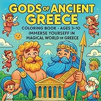 Gods and Architecture of Ancient Greece; Coloring Book for Ages 3-10; immerse yourseff in magical world of Greece B0F63YWJWG Book Cover
