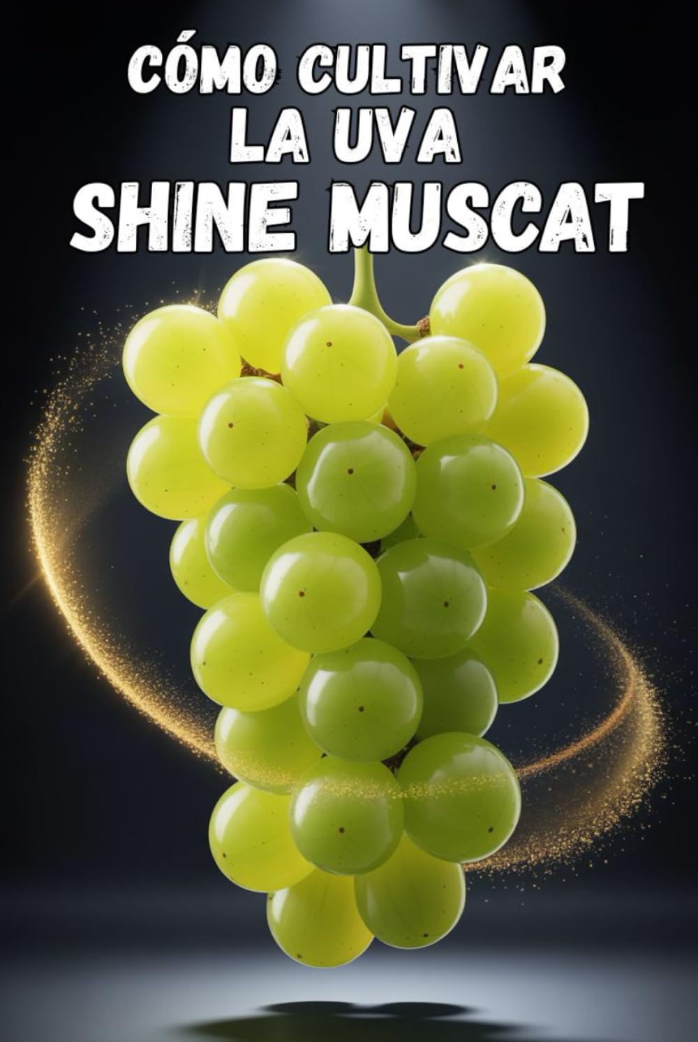 Cómo cultivar la uva Shine Muscat: Guía práctica y completa para el cultivo de uvas de mesa premium: Plantación, modelado, fertilización, riego y protección
