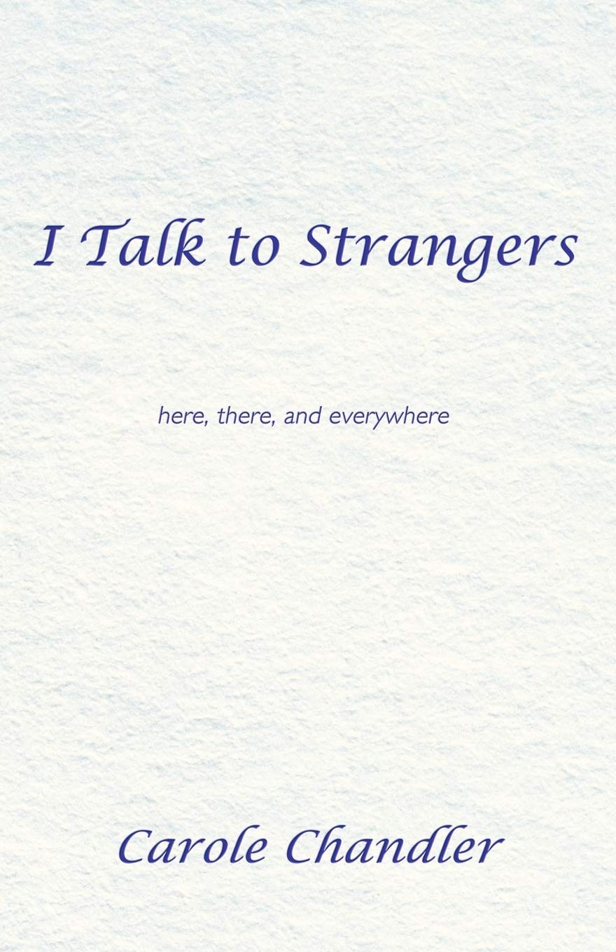 I Talk to Strangers: Here, There, and Everywhere