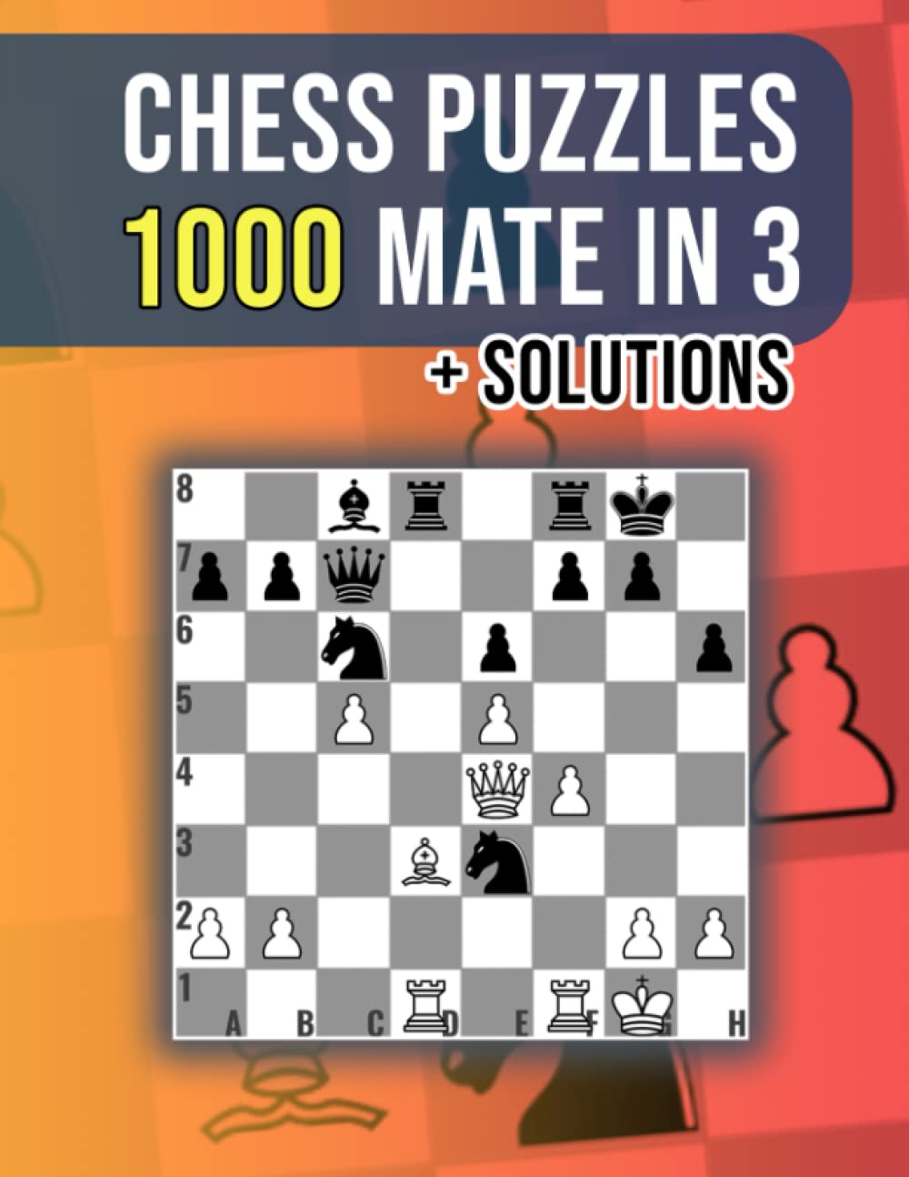 Chess Puzzles, 1000 Mate In 3: Unique Mate In 3 Chess Puzzles With Solutions