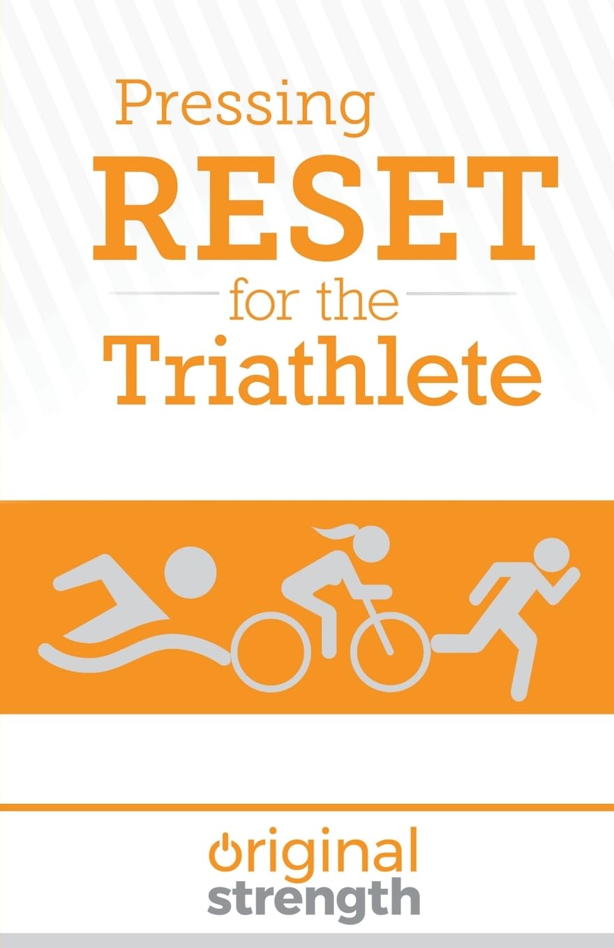 Pressing RESET for the Triathlete (Pressing RESET For Living Life Better & Stronger)