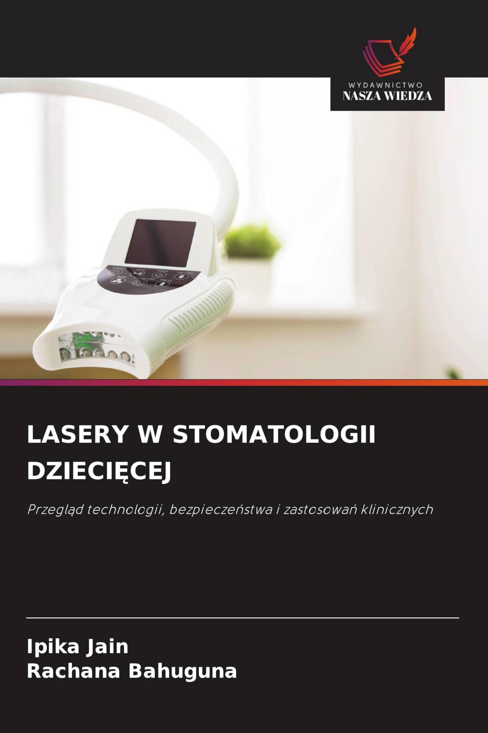 LASERY W STOMATOLOGII DZIECI¿CEJ: Przegl¿d technologii, bezpiecze¿stwa i zastosowa¿ klinicznych