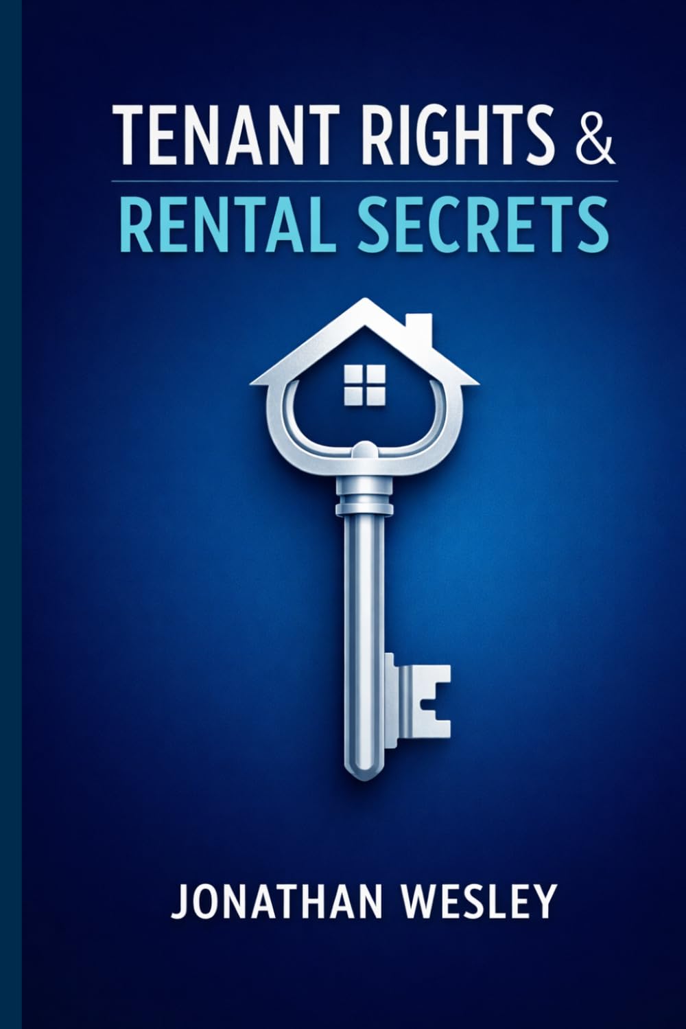 Tenant Rights & Rental Secrets: The Essential Guide to Protecting Your Home, Understanding Your Lease, and Handling Landlord Disputes without a Lawyer.