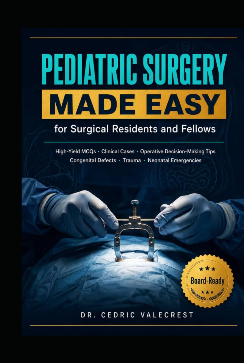 Pediatric Surgery Made Easy for Surgical Residents and Fellows: High-Yield MCQs, Clinical Cases, and Operative Decision-Making Tips to Pass Your ... Defects, Trauma, and Neonatal Emergencies