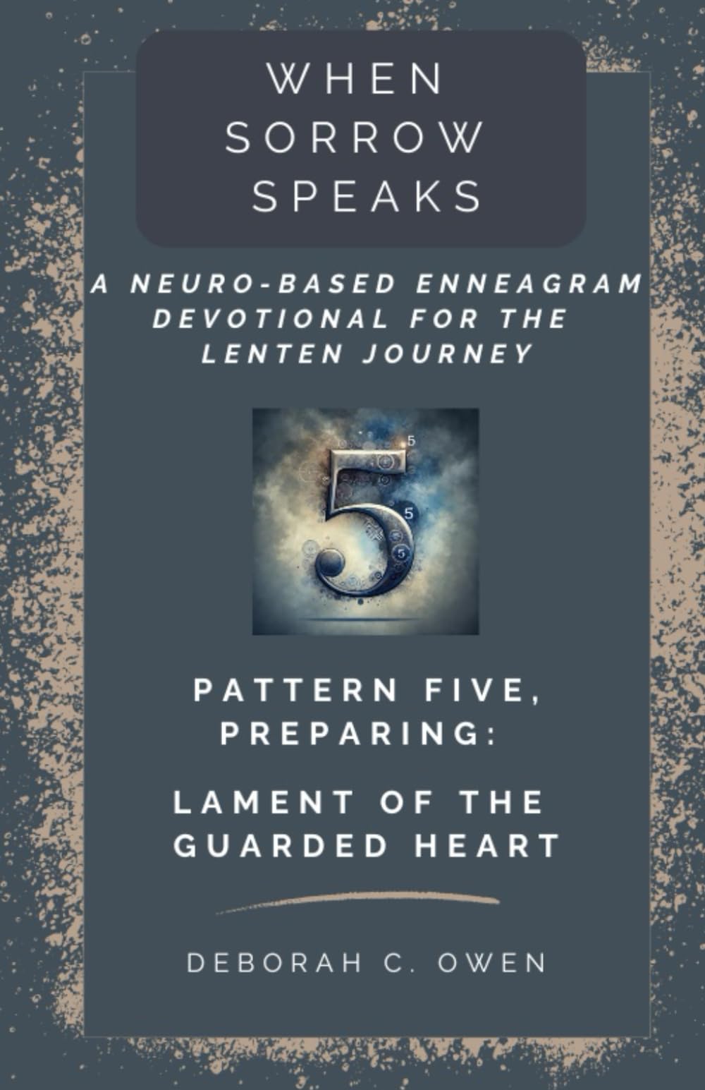 Pattern 5, Preparing: Lament of the Guarded Heart (When Sorrow Speaks; A Neuro-Based Enneagram Devotional For the Lenten Journey)