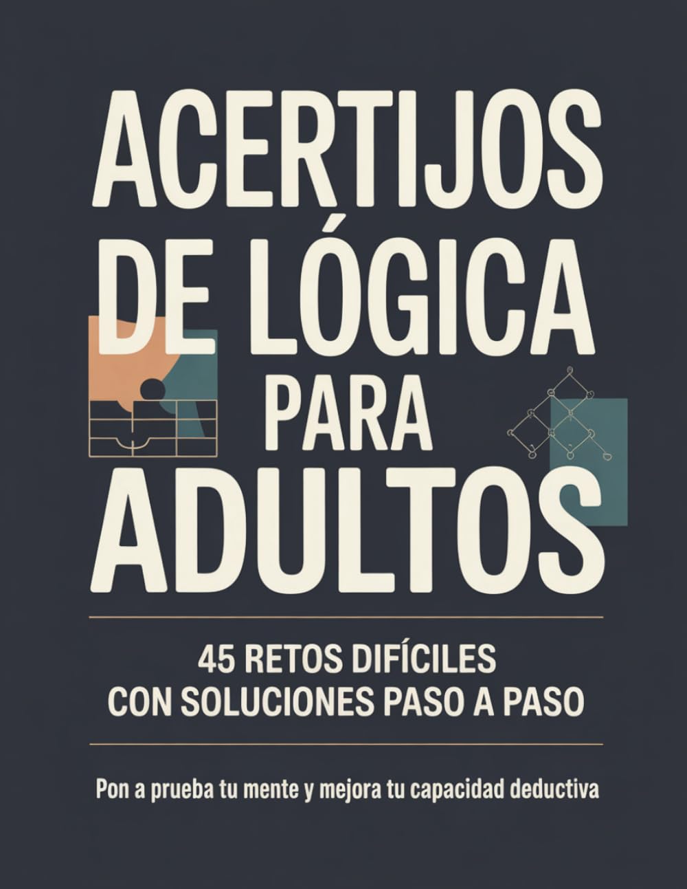 Acertijos de Lógica para Adultos: 45 retos difíciles con soluciones paso a paso