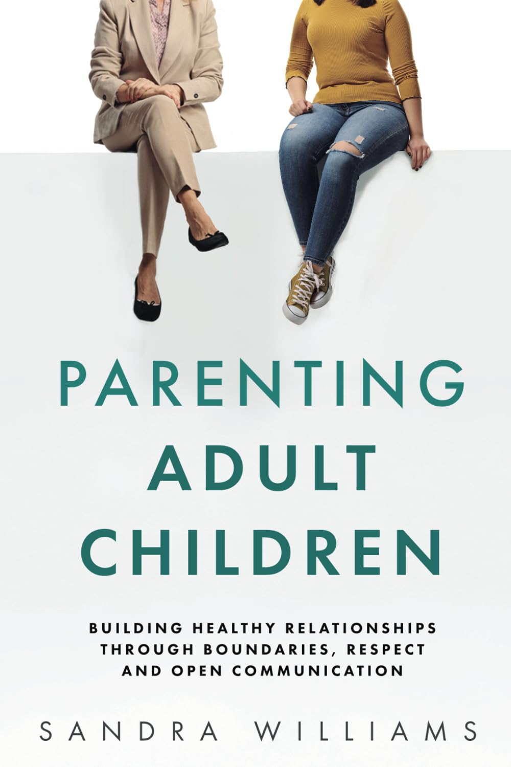 Parenting Adult Children: Building Healthy Relationships Through Boundaries, Respect and Open Communication