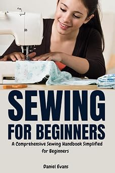 Sewing for Beginners A Comprehensive Sewing Handbook Simplified for Beginners