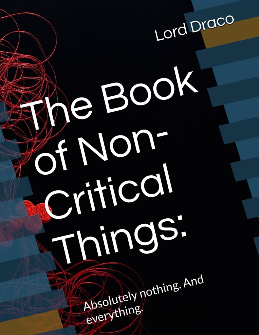 The Book of Non-Critical Things:: Absolutely nothing. And everything.