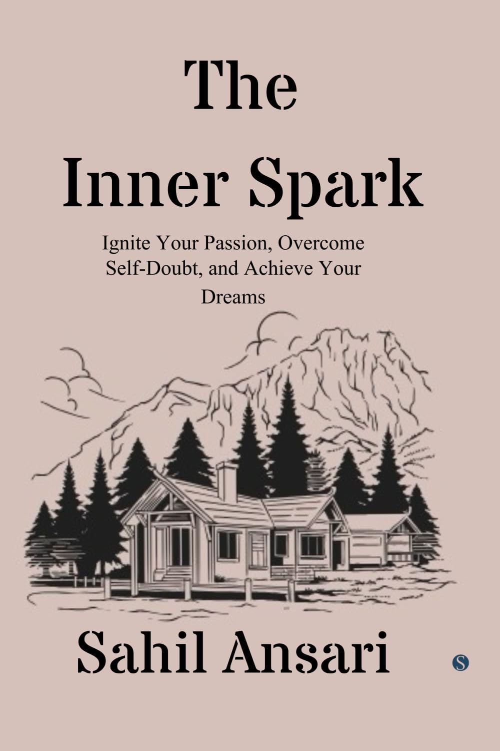 The Inner Spark: Ignite Your Passion, Overcome Self-Doubt, and Achieve Your Dreams