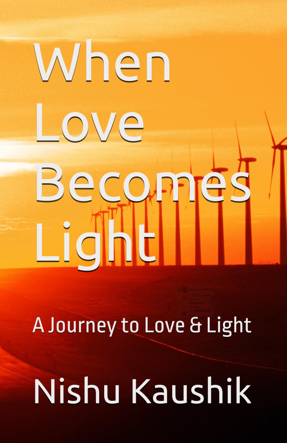 When Love Becomes Light: A Journey to Love & Light