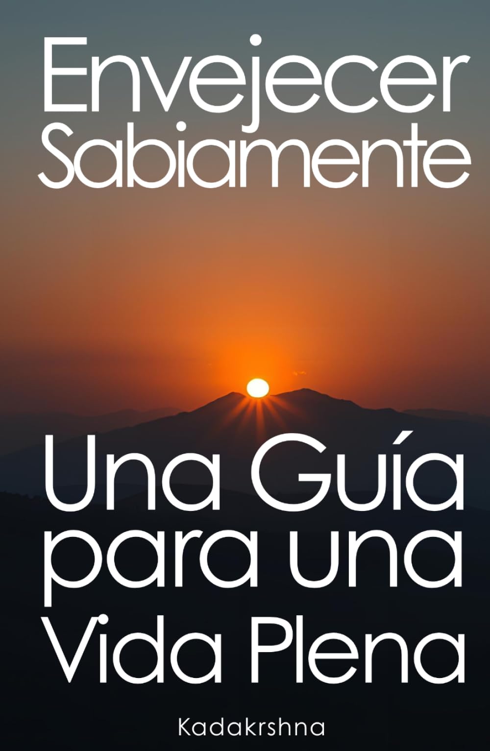 Envejecer sabiamente: Una guía para una vida plena (El Futuro es Ahora: Caminos Hacia Una Nueva Conciencia)