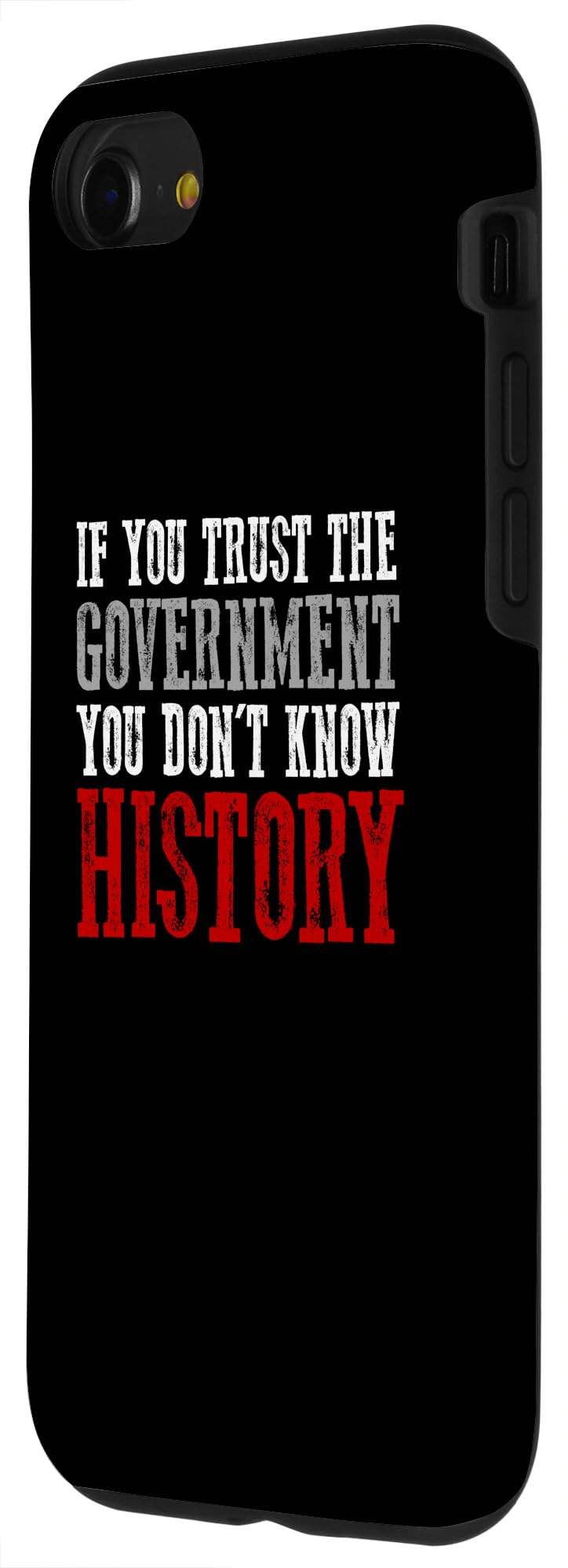 iPhone SE (2020) / 7 / 8 IF YOU TRUST THE GOVERNMENT YOU DON'T KNOW HISTORY Proud Case - Image 2