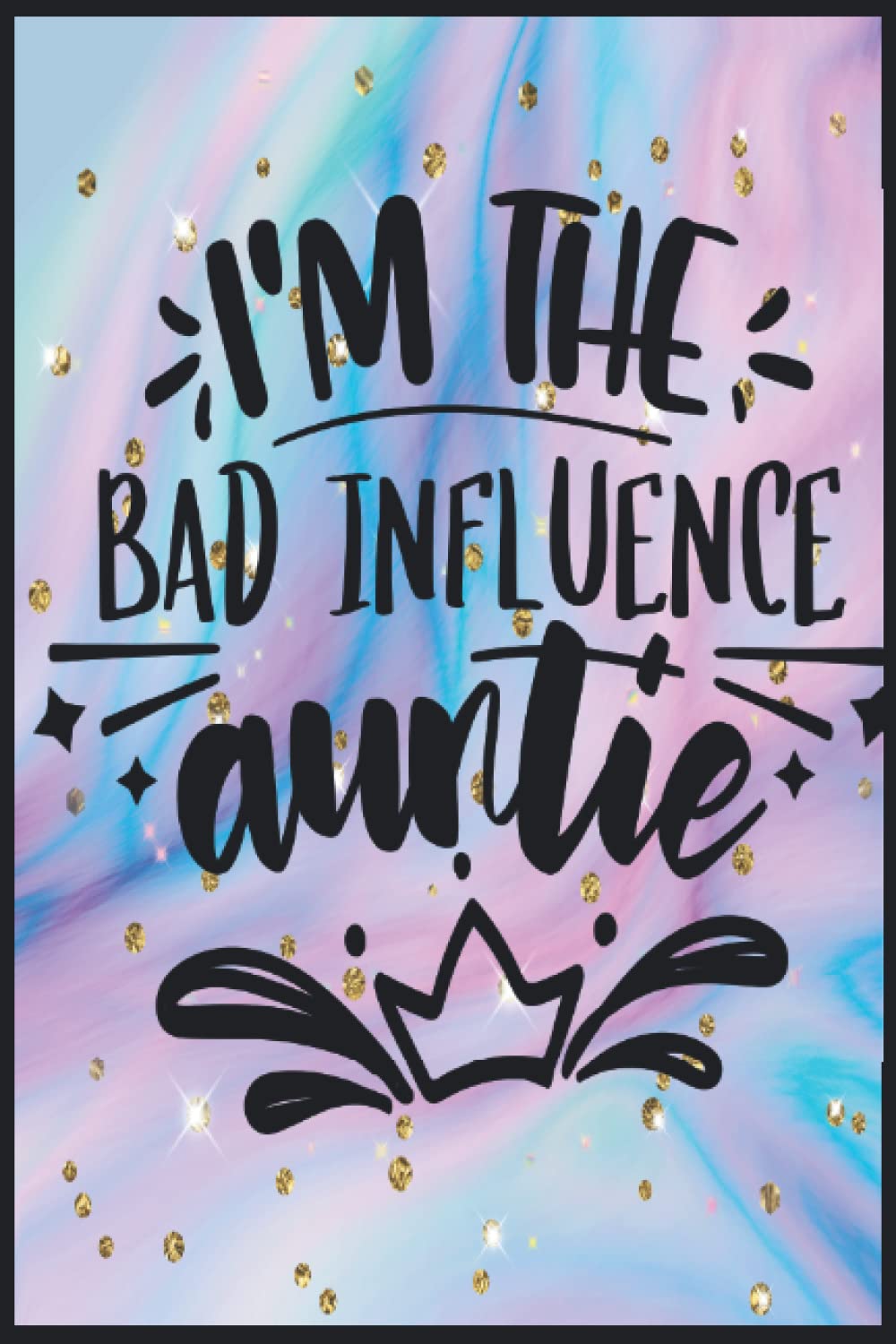 I'm The Bad Influence Auntie: Compostion Book Notebook Journal - 2022 -6''x9'' - 121 Pages College Ruled