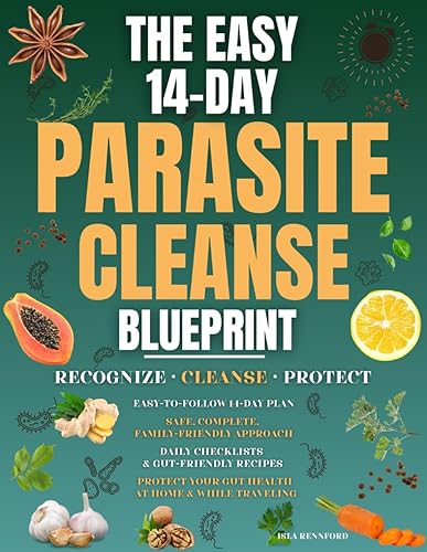 THE EASY 14-DAY PARASITE CLEANSE BLUEPRINT Recognize the signs, follow a safe and complete cleanse, and protect your gut health from parasites at