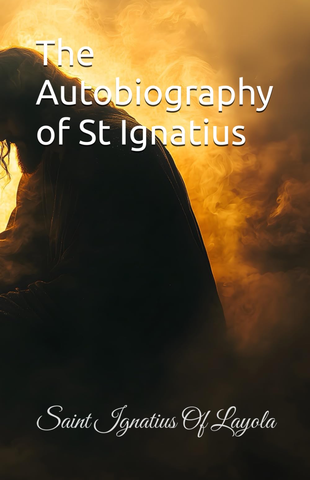 The Autobiography of St Ignatius: Saint Ignatius of Loyola