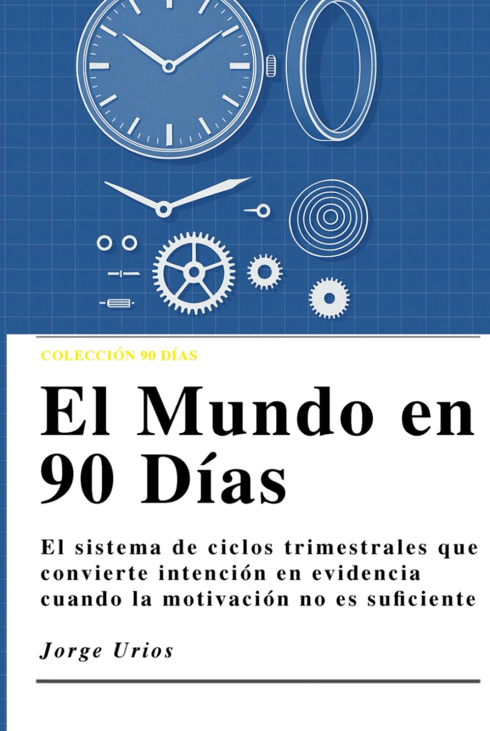 El Mundo en 90 Días: Cómo rediseñar tu vida en ciclos de 90 días