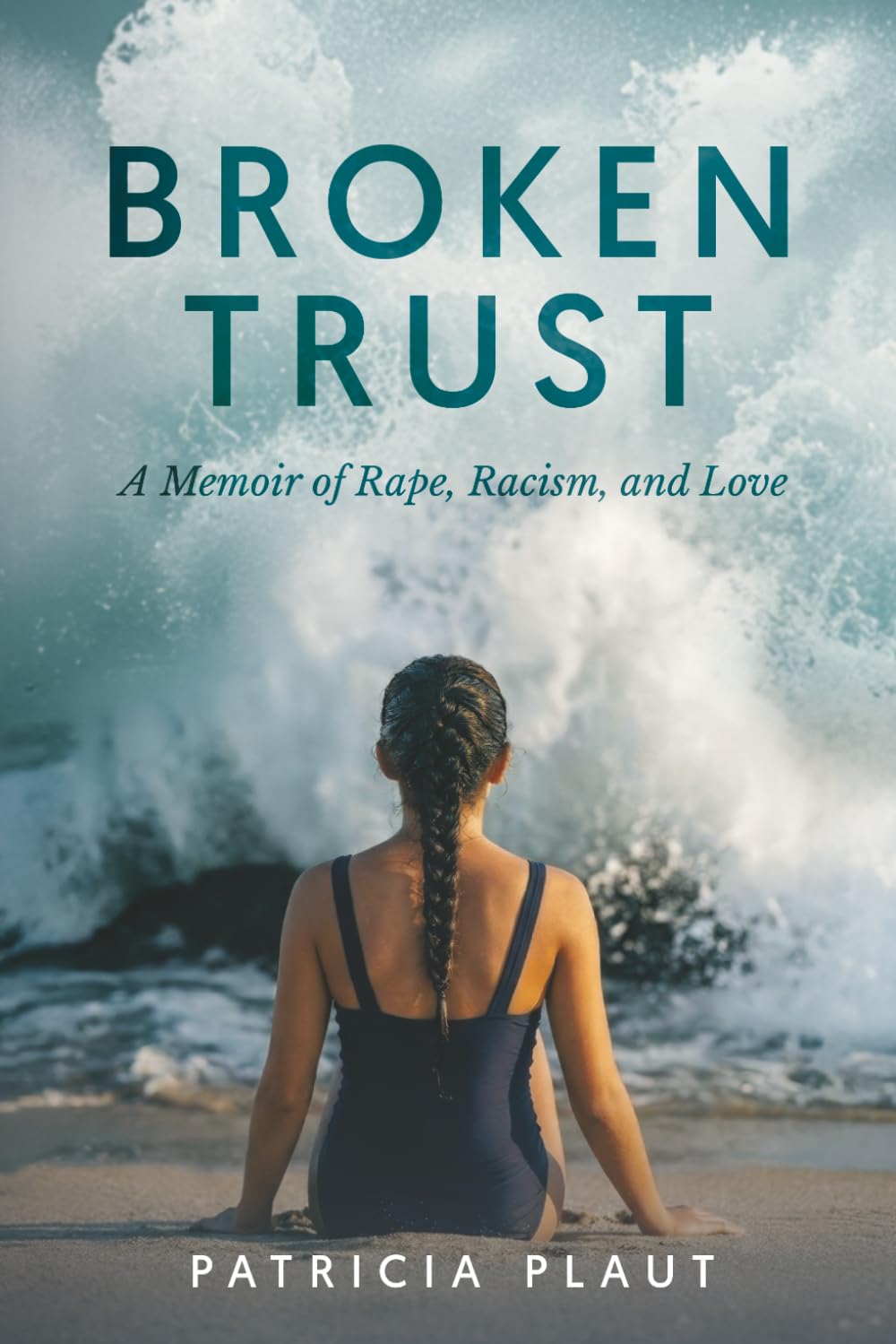 Broken Trust: A Memoir of Rape, Racism, and Love