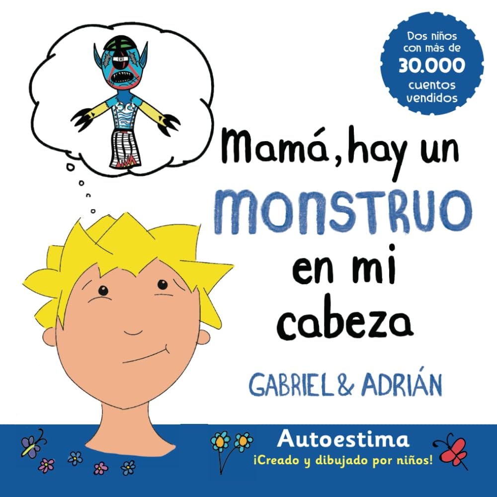 Mamá, hay un monstruo en mi cabeza: Un cuento para ayudar a los niños a gestionar sus pensamientos negativos y a potenciar su autoestima (Gabriel y Adrián - Cuentos de valores para niños)
