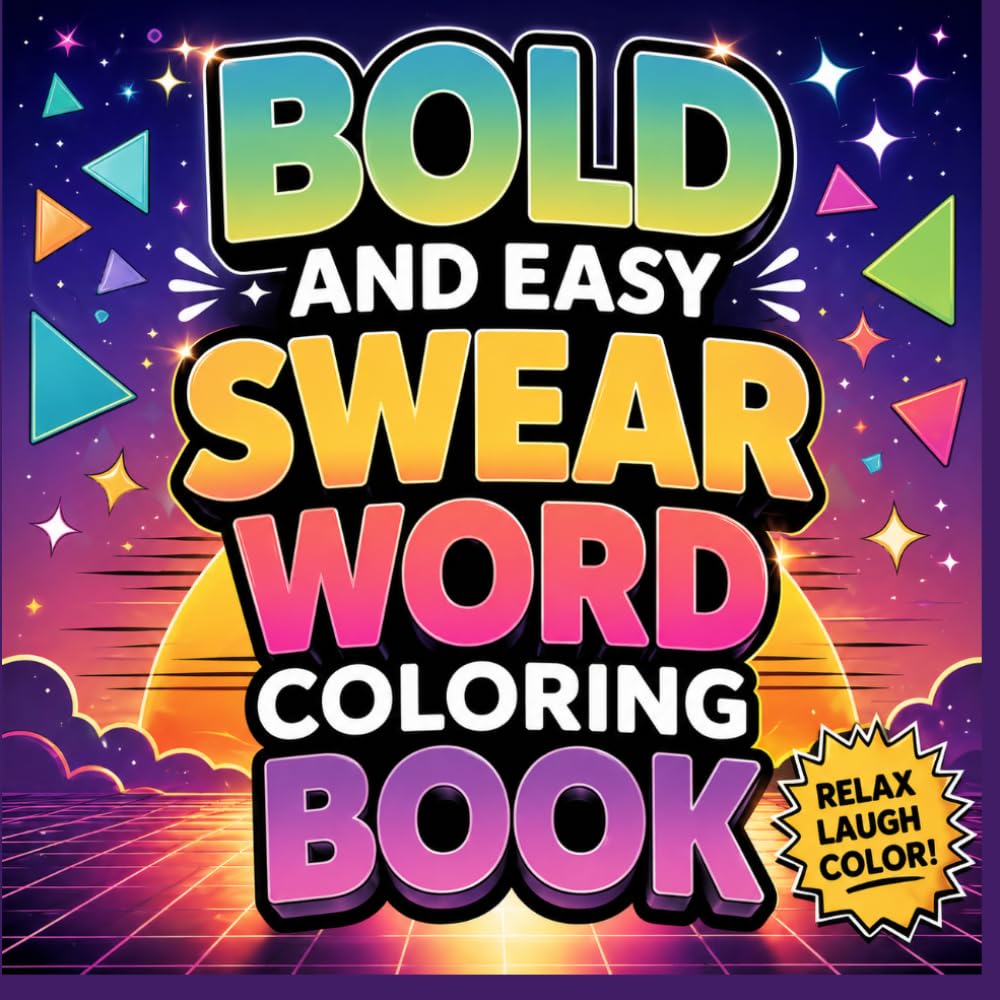 Bold and Easy Swear Word Coloring Book: A Funny Coloring Book for Stress Relief, Relaxation, and Mindful Fun