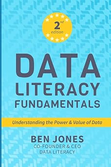 Data Literacy Fundamentals Understanding the Power and Value of Data The Data Literacy Series