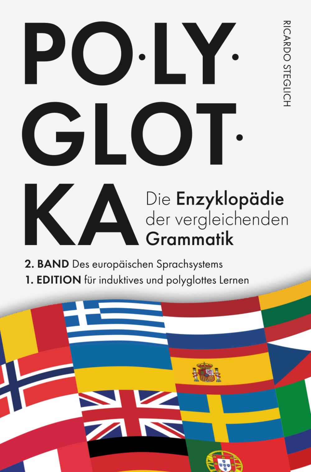 Polyglotka – Die Enzyklopädie der vergleichenden Grammatik: 2. Band des europäischen Sprachsystems – 1. Edition für induktives und polyglottes Lernen