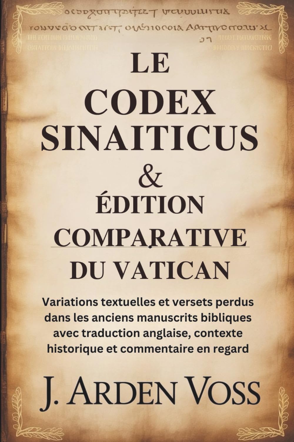 LE CODEX SINAITICUS & ÉDITION COMPARATIVE DU VATICAN: Variations textuelles et versets perdus dans les anciens manuscrits bibliques avec traduction anglaise, contexte historique et commentaire en re