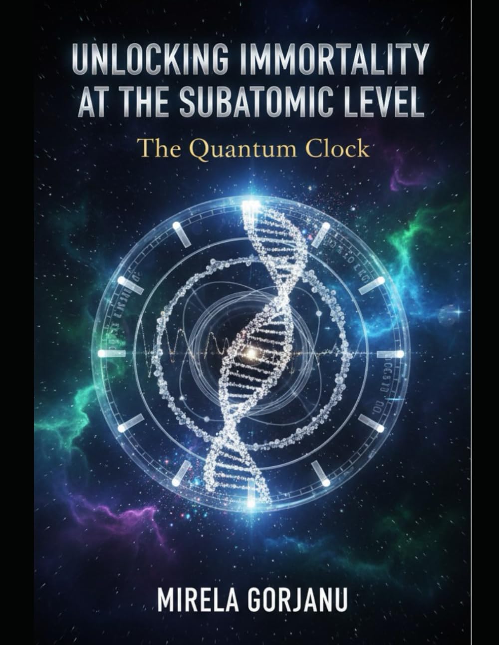 Unlocking Immortality at the Subatomic Level: The Quantum Clock: 12 (Mysteries & Grand Questions)