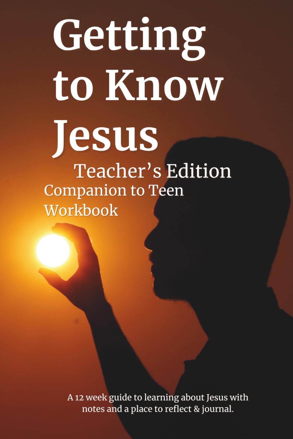 Getting to Know Jesus: Teacher's Edition
