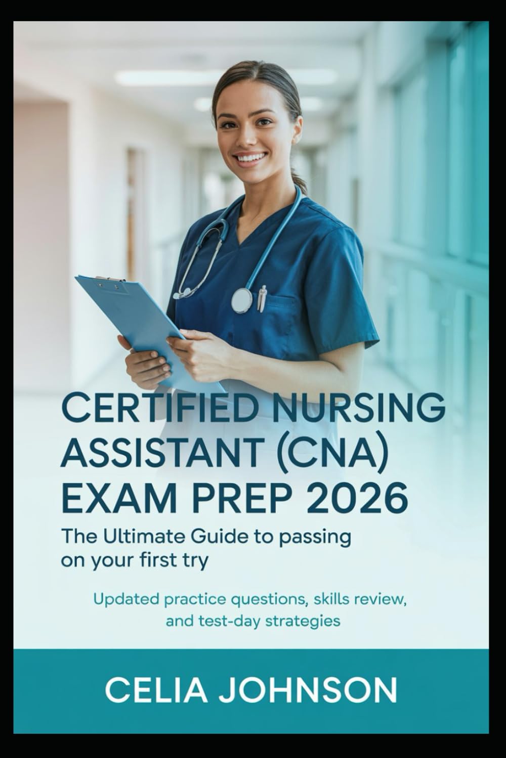 CERTIFIED NURSING ASSISTANT (CNA) EXAM PREP 2026, The Ultimate Guide to Passing on Your First Try: Updated Practice Questions, Skills Review, and Test-Day Strategies