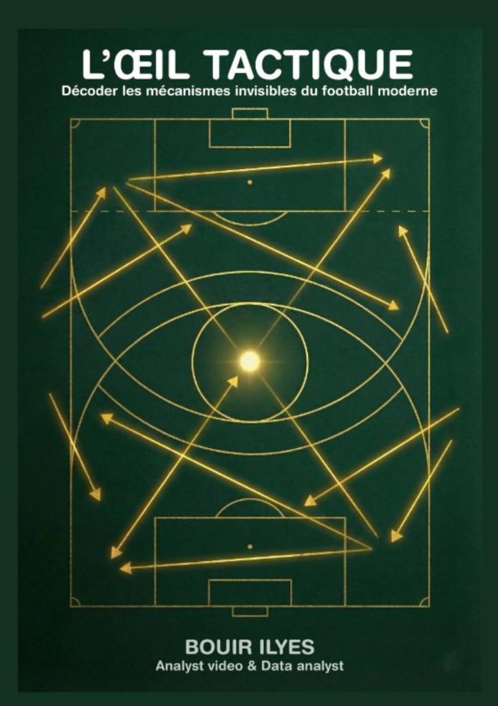 L’ŒIL TACTIQUE: Décoder les mécanismes invisibles du football moderne