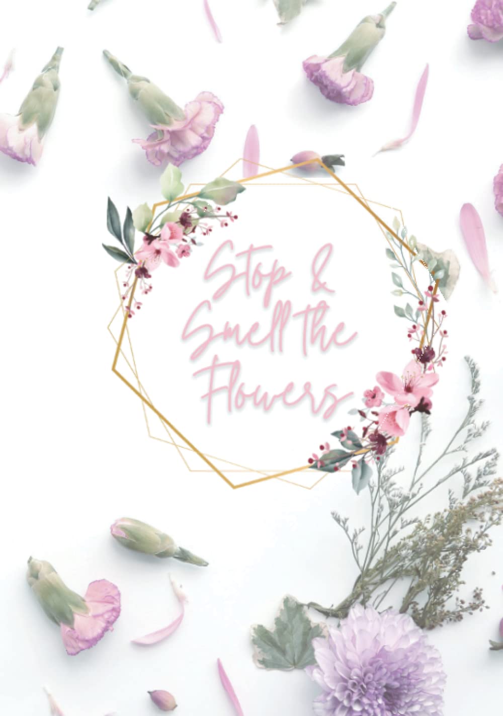 Stop and Smell the Flowers Journal