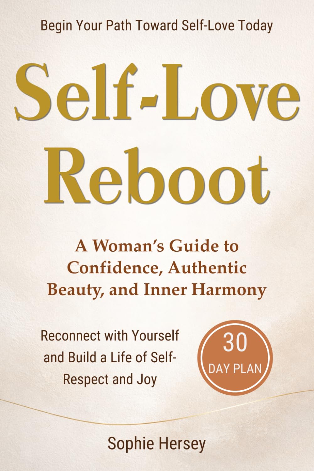 Self-Love Reboot: A Woman’s Guide to Confidence, Authentic Beauty, and Inner Harmony — A 30-Day Reset to Reconnect with Yourself and Build a Life of Self-Respect and Joy