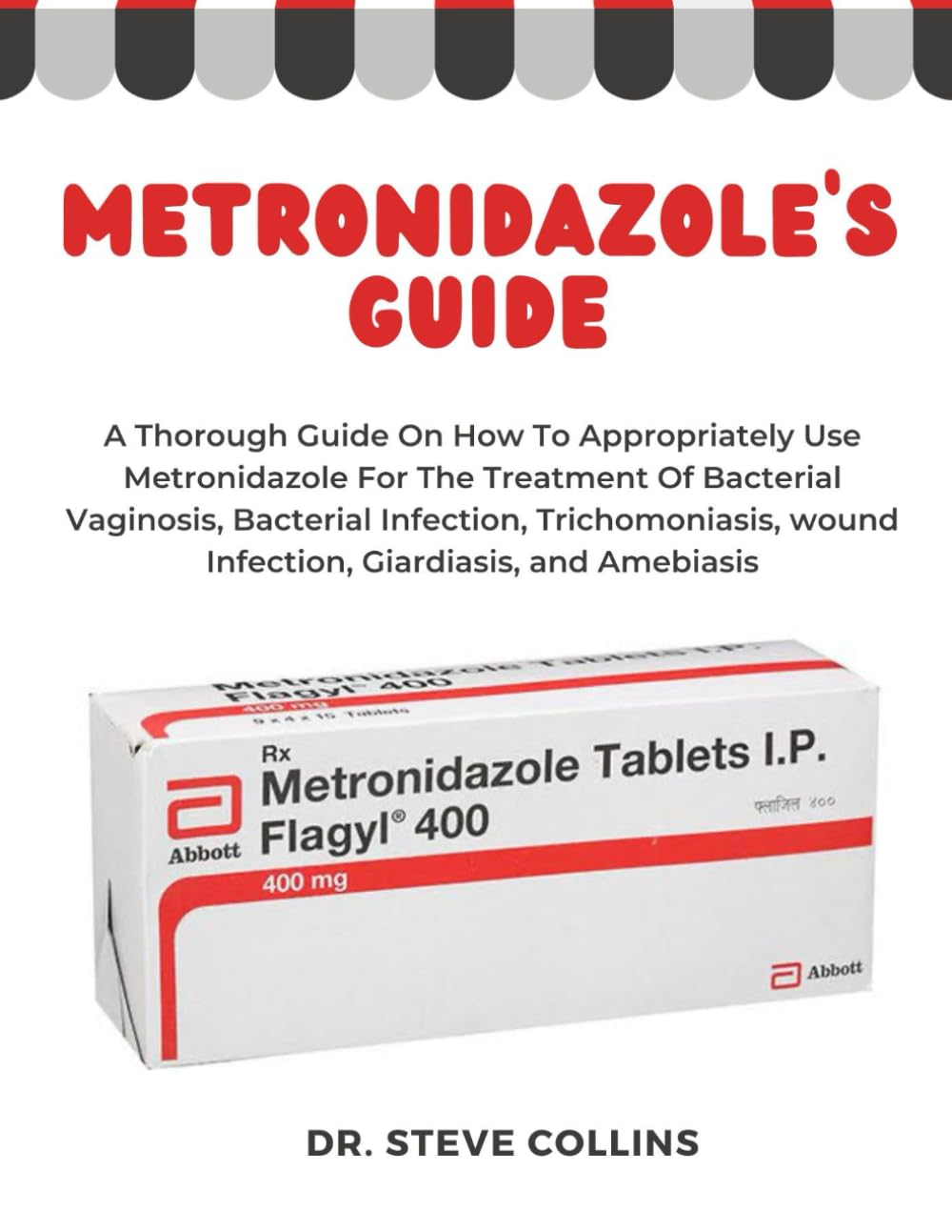 Metronidazole: A Thorough Guide On How To Appropriately Use Metronidazole For The Treatment Of Bacterial Vaginosis, Bacterial Infection, Trichomoniasis, wound Infection, Giardiasis, and Amebiasis Paperback – 3 Dec. 2023