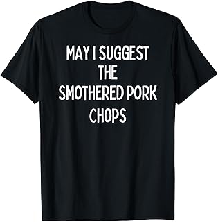 Soul Food Gifts-May I Suggest The Smothered Pork Chops T-Shirt