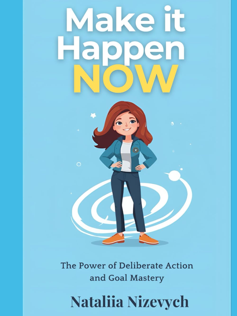 Make It Happen, Now: The Power of Deliberate Action and Goal Mastery