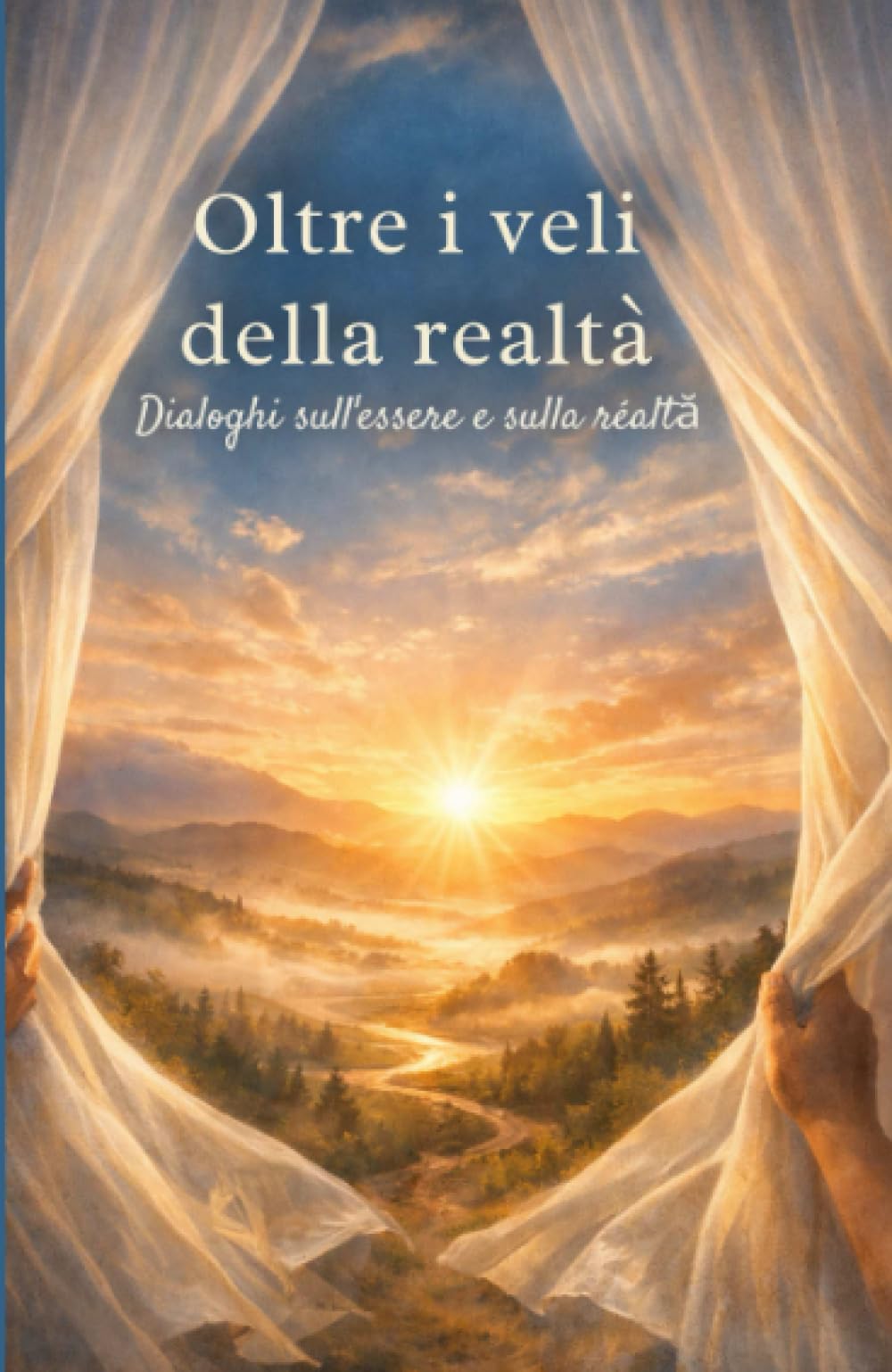 Oltre i veli della realtá: Dialoghi sull'essere e sulla réaltă