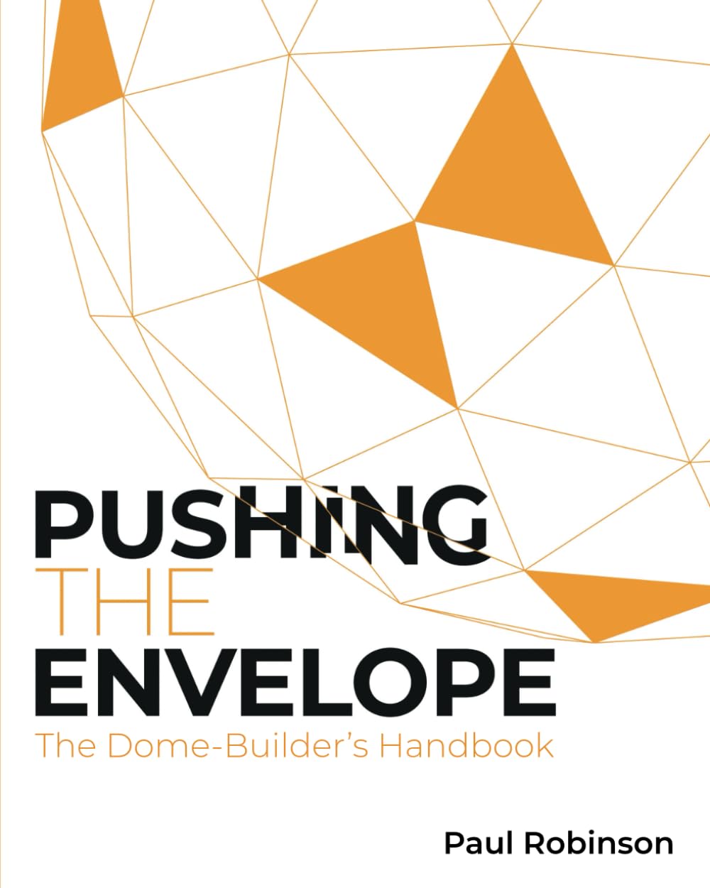 Pushing The Envelope: The Dome Builder's Handbook